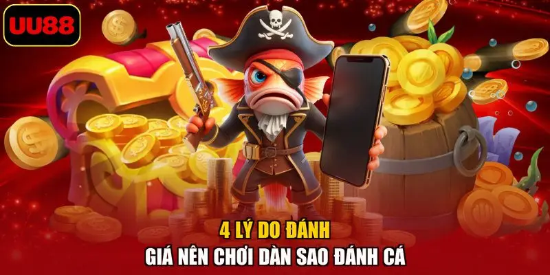 4 lý do đánh giá nên chơi dàn sao đánh cá
