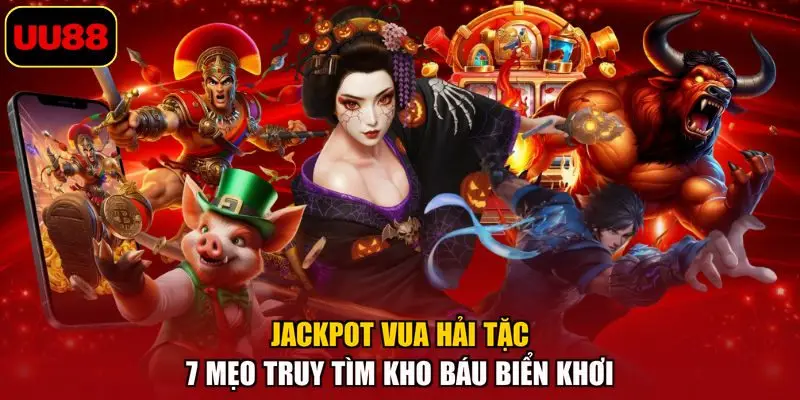 Jackpot Vua Hải Tặc – 7 Mẹo Truy Tìm Kho Báu Biển Khơi