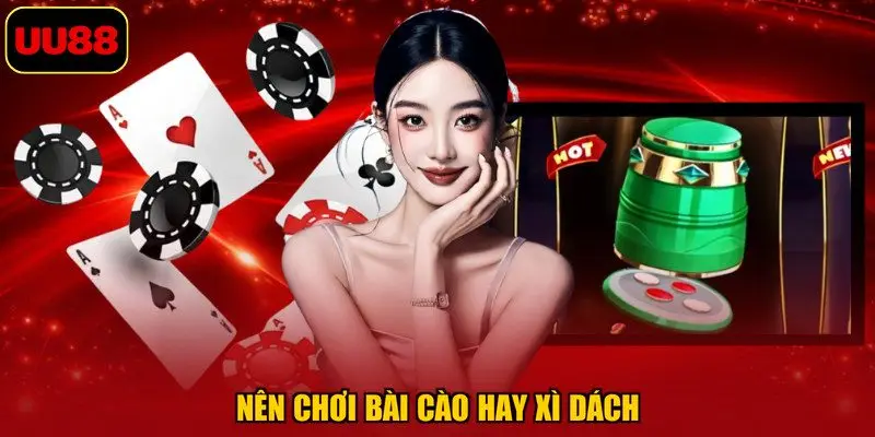 Nên chơi bài cào hay xì dách